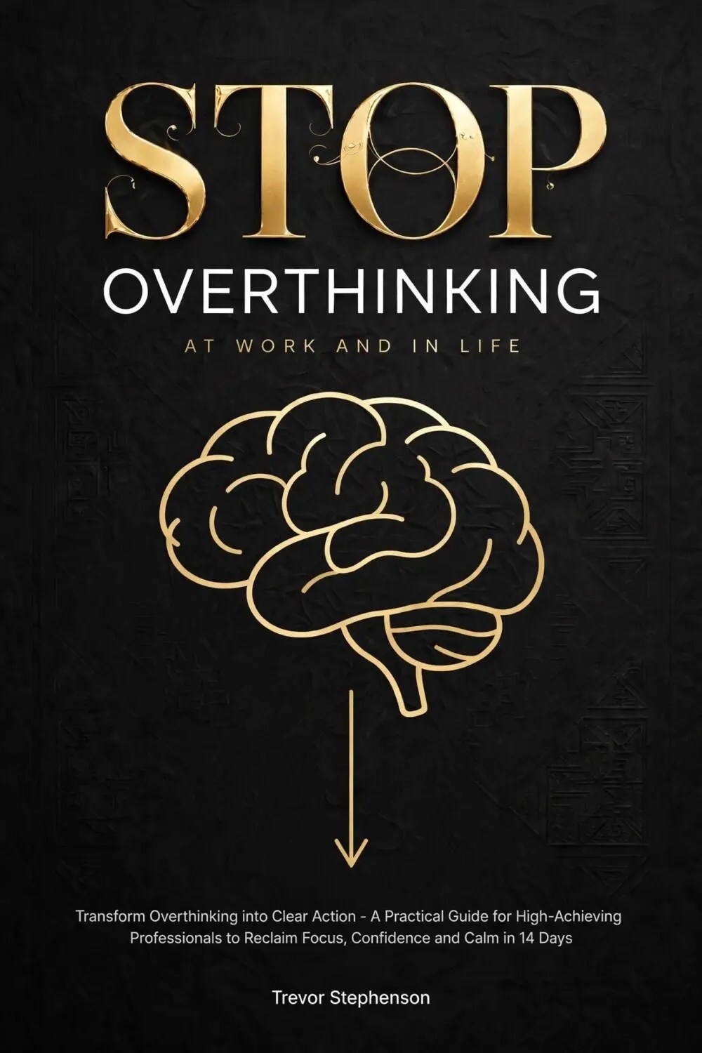 Stop Overthinking at Work and in Life