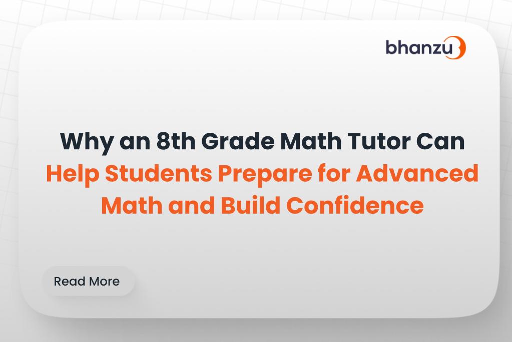 Why an 8th Grade Math Tutor Can Help Students Prepare for Advanced Math and Build Confidence