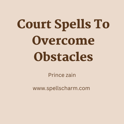 Court Spells To Overcome Obstacles