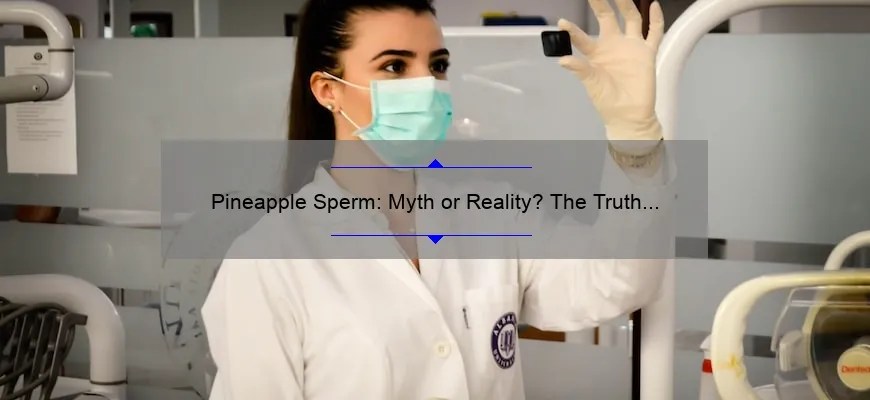 Pineapple sperm: myth or reality? the truth behind the health benefits