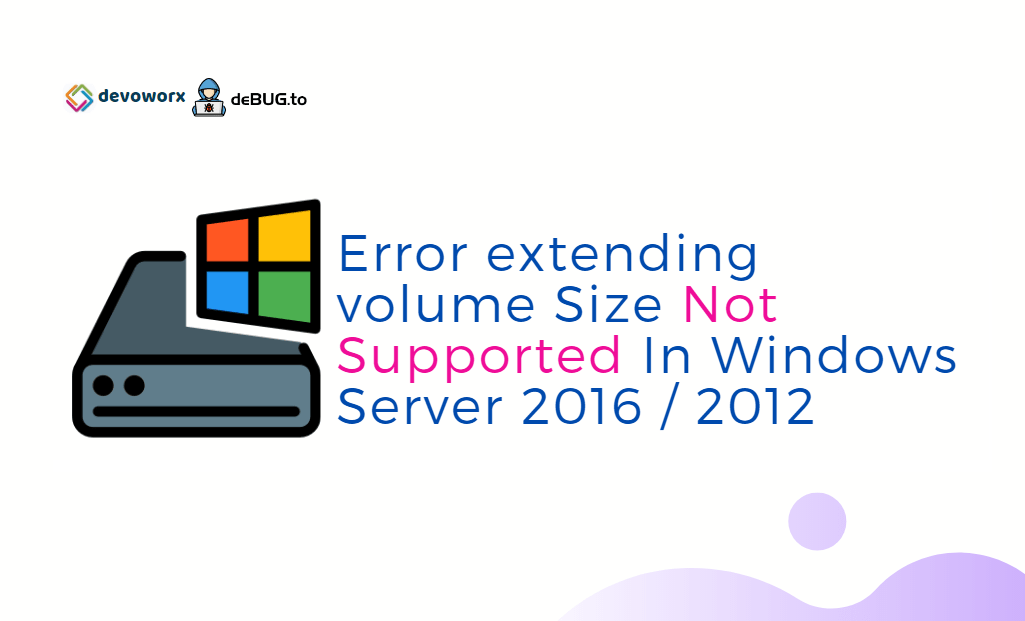 Error extending volume Size Not Supported In Windows Server 2012 error extending volume size not supported server 2012 r2