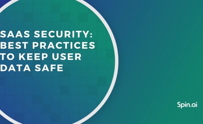SaaS Security: Best Practices To Keep User Data Safe