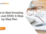How To Start Investing With Just 100 A Step By Step Plan
