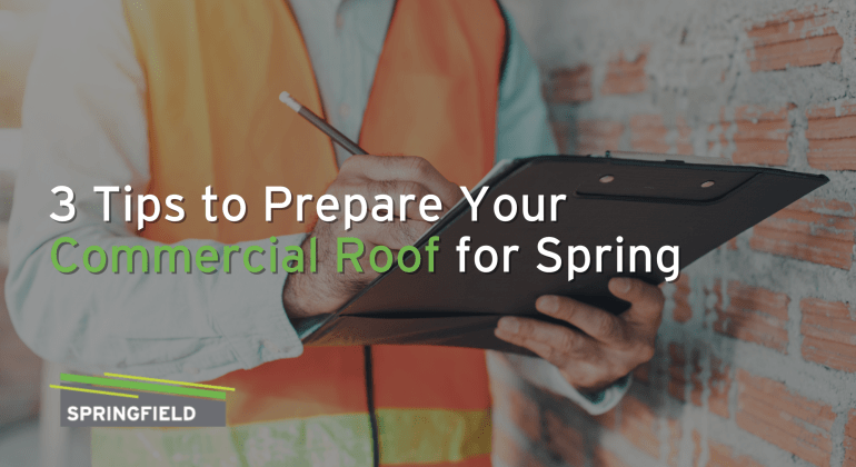 3 Tips to Prepare Your Commercial Roof for Spring