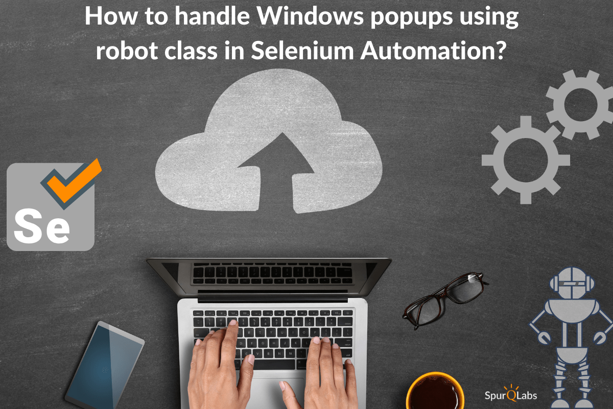 How to handle Windows popups using robot class in Selenium Automation?