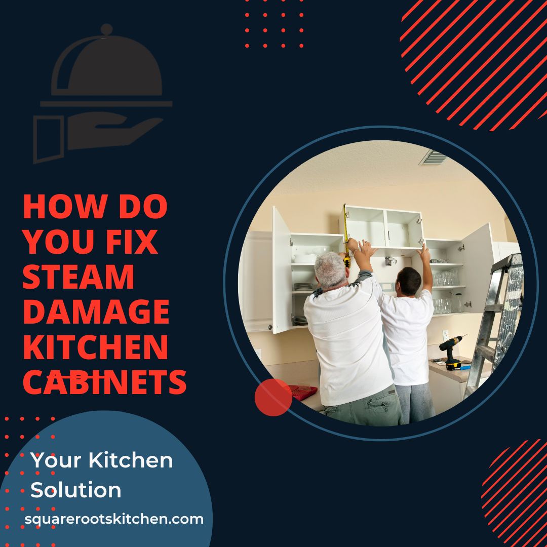 How do you fix steam damage kitchen cabinets