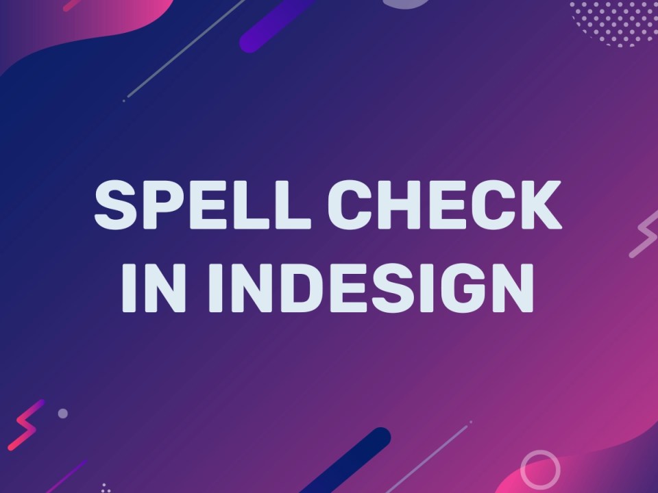 Spell Check in InDesign