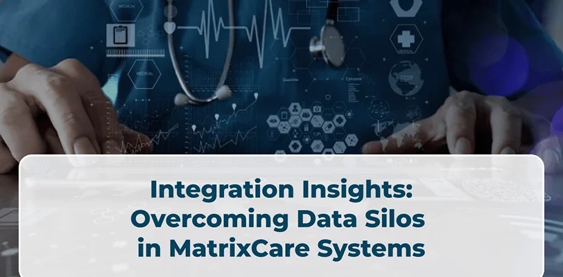Integration Insights: Overcoming Data Silos in MatrixCare Systems
