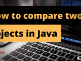 How To Compare Two Objects In Java Stackhowto