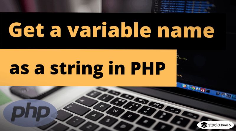 How To Get A Variable Name As A String In Php Stackhowto - Perfect Mountain Picture - HD