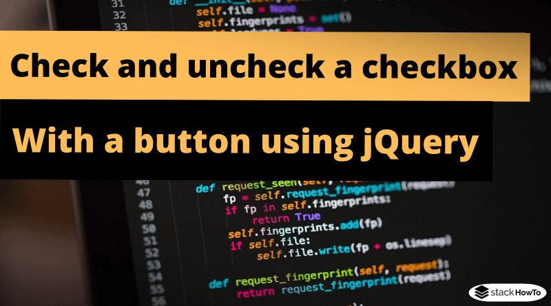 How To Check And Uncheck A Checkbox With A Button Using Jquery Stackhowto - Download Creative Landscape Art | Full HD