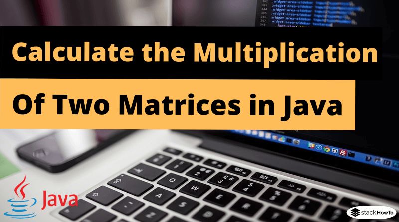 Write A Java Program To Calculate The Multiplication Of Two Matrices Stackhowto - High Resolution Minimal Wallpapers for Desktop