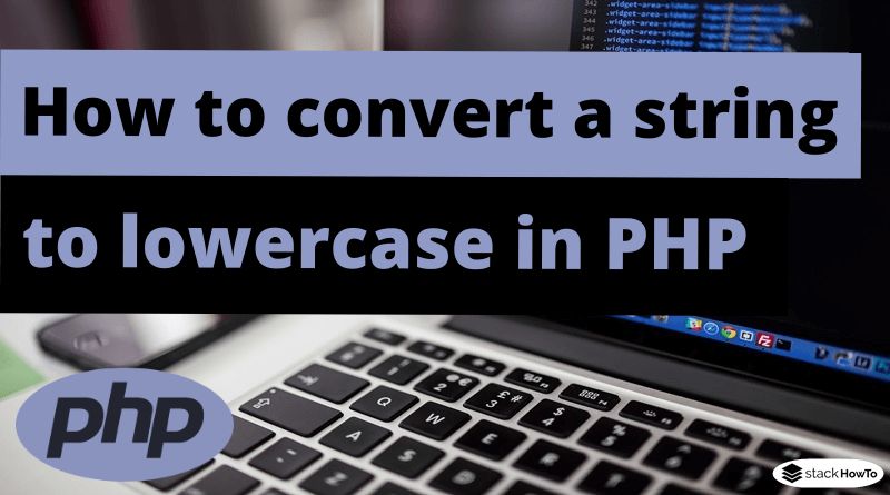 How To Convert A String To Lowercase In Php Stackhowto - Premium Mountain Design Gallery - HD