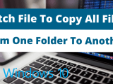 Batch File To Copy All Files From One Folder To Another Stackhowto