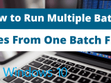 How To Run Multiple Batch Files From One Batch File Stackhowto
