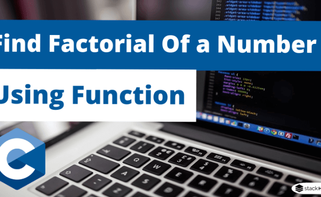 C Program To Find Factorial Of A Number Using Function - StackHowTo