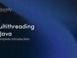 Multithreading In Java A Complete Introduction Stackify