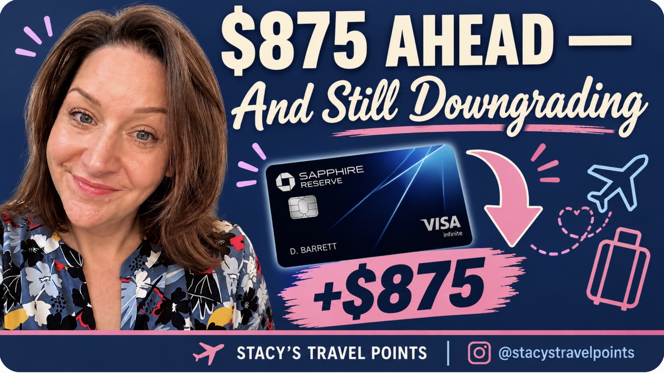 $875 ahead and I am still downgrading the Chase Sapphire Reserve