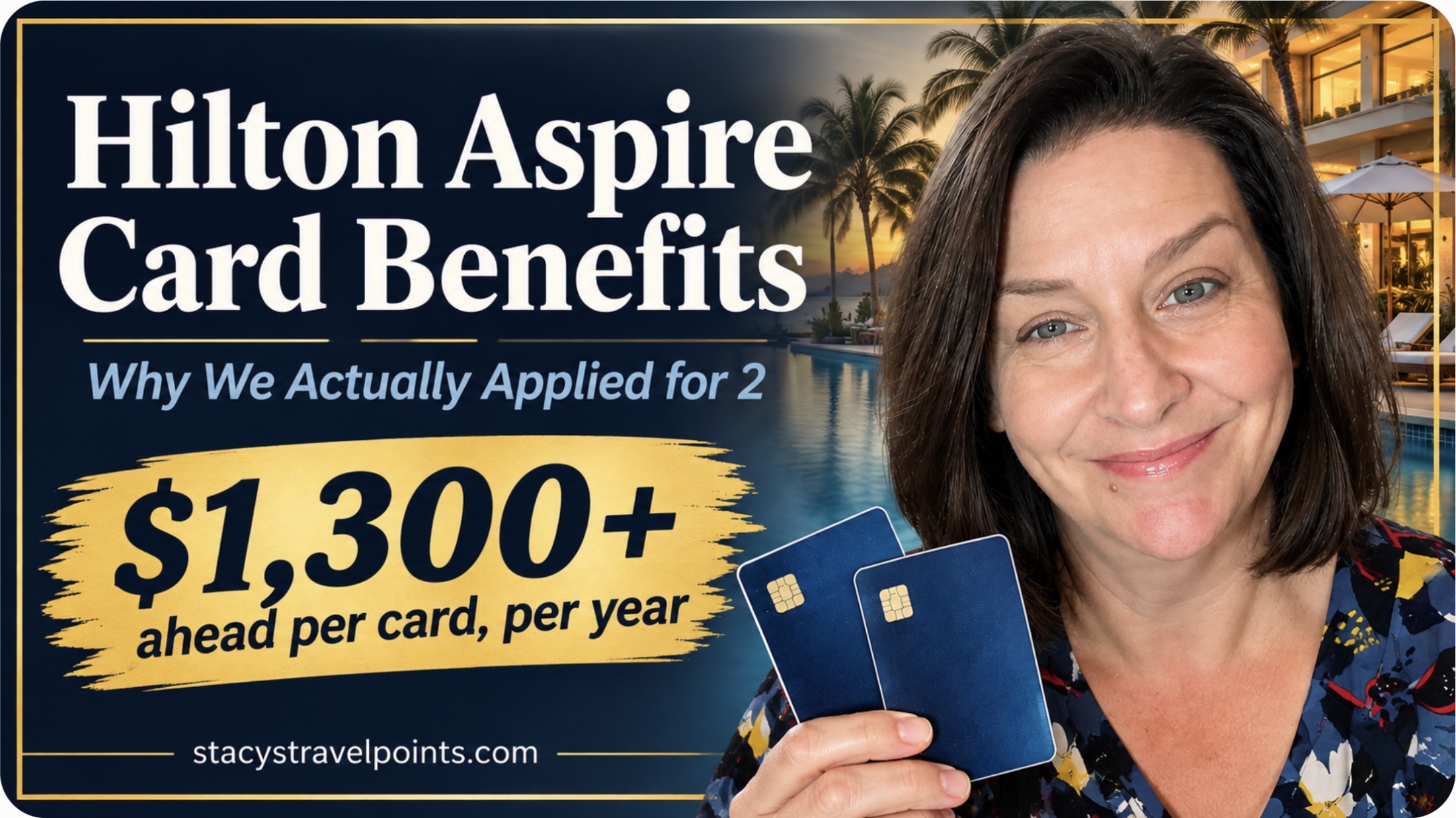 Stacy holding two credit cards with a luxury resort pool in the background, with text reading “Hilton Aspire Card Benefits” and “$1,300+ ahead per card, per year”