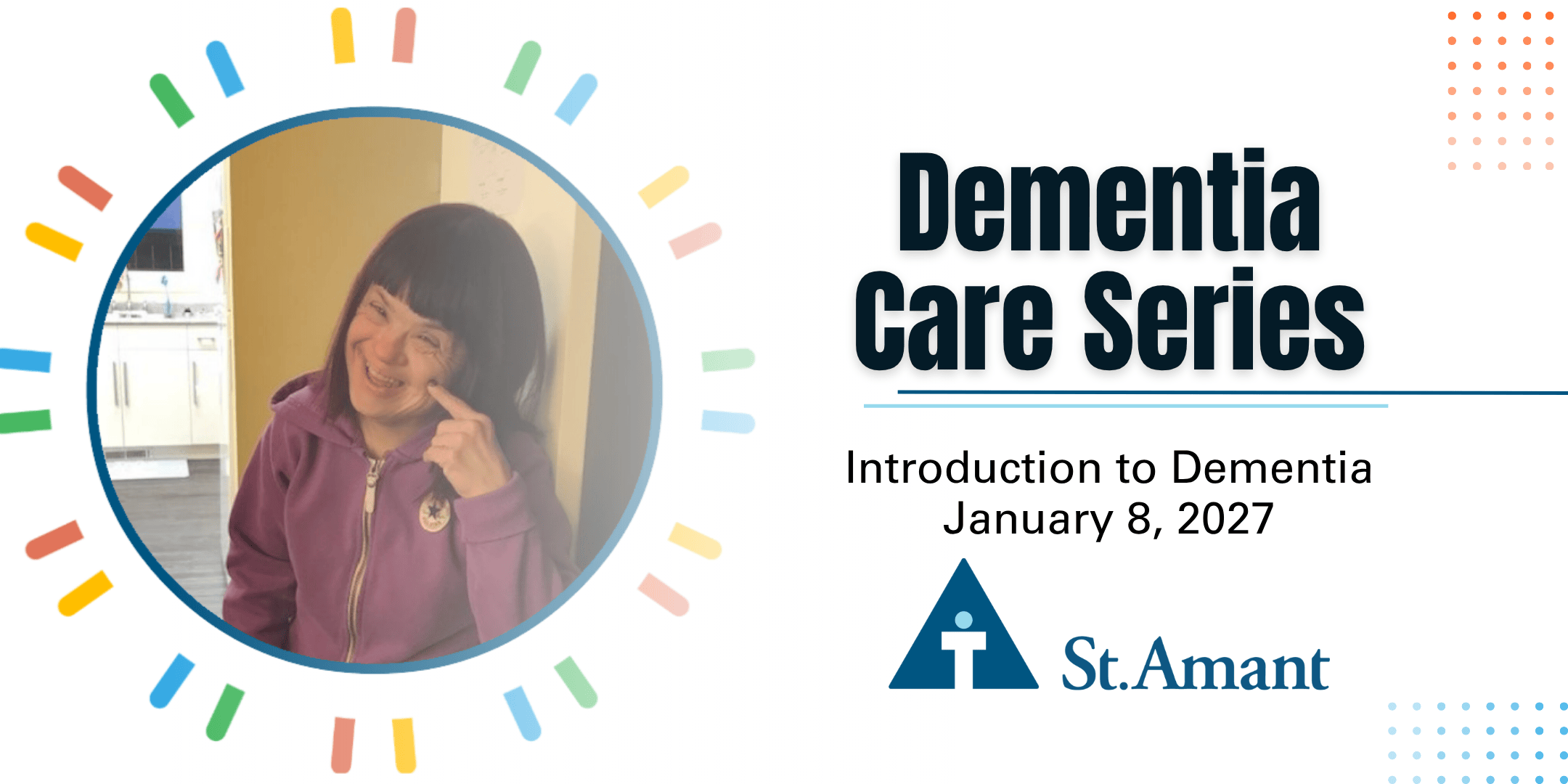 Dementia Care Series, Introduction to Dementia written over white background. Person supported smiling pictured to the left hand side. St.Amant logo displayed on bottom.