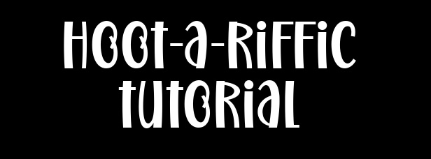 Hoot-a-Riffic Tutorial