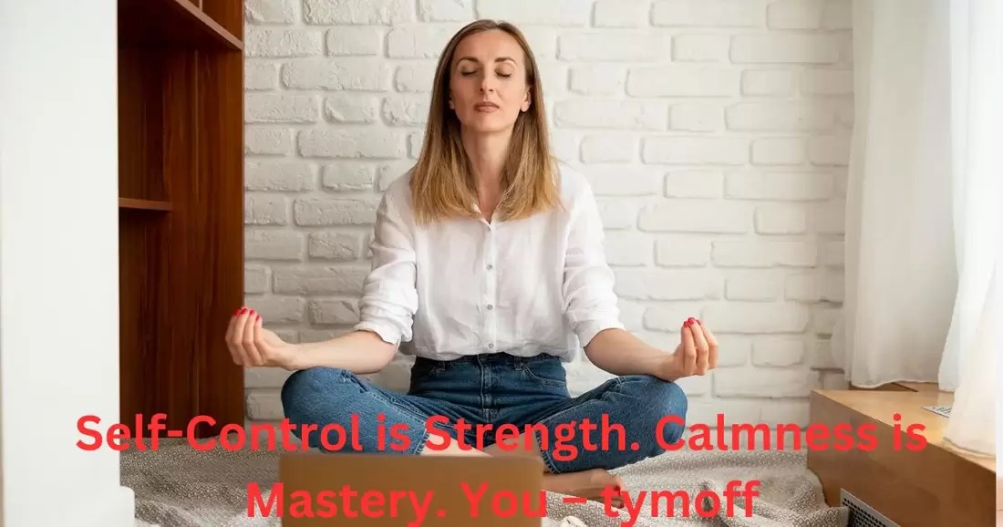 Self-Control is Strength. Calmness is Mastery. You – tymoff