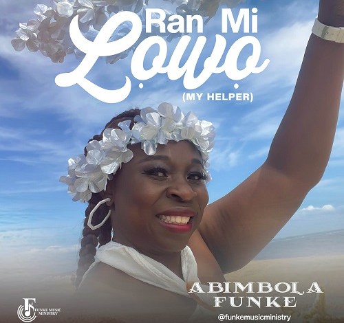 GOSPEL MUSIC: Abimbola Funke – Ran Mi Lowo (My Helper) GOSPEL MUSIC: Abimbola Funke – Ran Mi Lowo (My Helper)