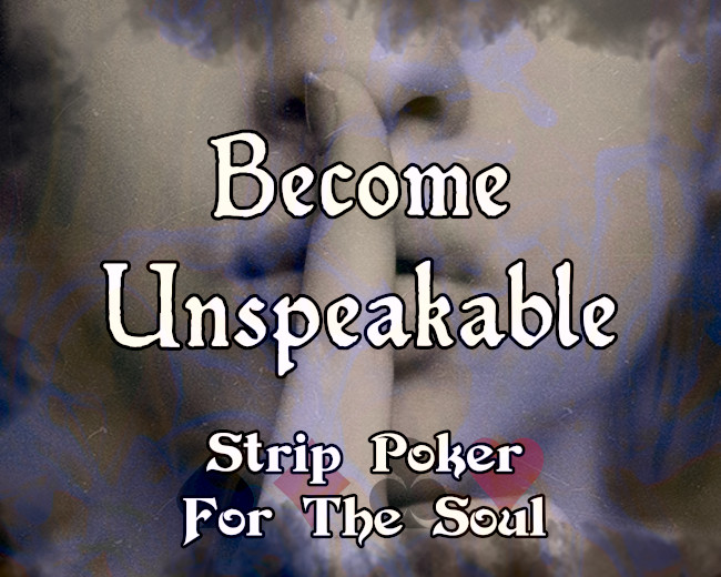 Become Unspeakable: Strip Poker For The Soul