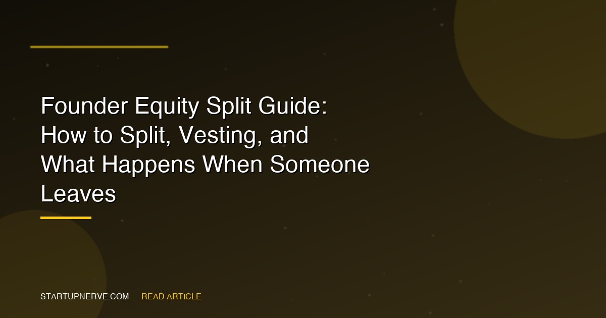 Founder Equity Split Guide: How to Split, Vesting, and What Happens When Someone Leaves