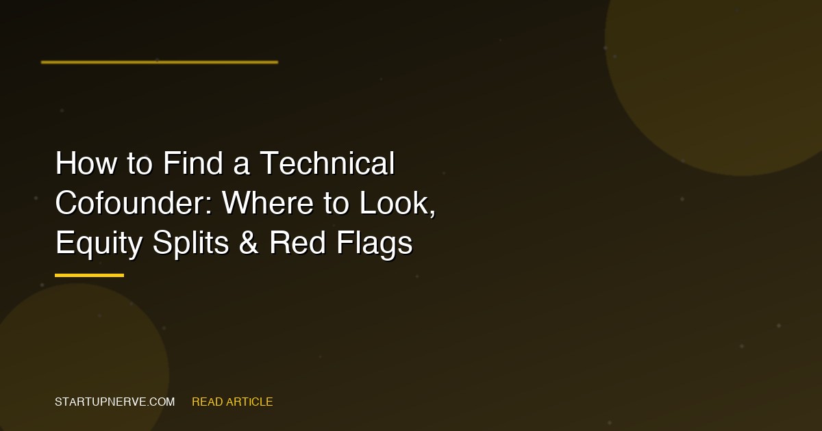 How to Find a Technical Cofounder: Where to Look, Equity Splits & Red Flags