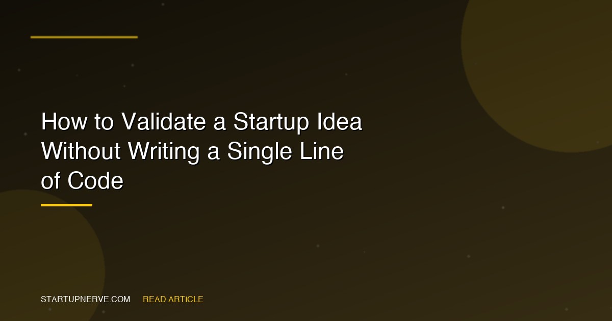 How to Validate a Startup Idea Without Writing a Single Line of Code