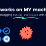 But It Works On MY Machine! Debugging GitHub Workflows With VS Code ...