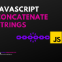 How To Concatenate Strings In JavaScript Like A Pro | Code Highlights