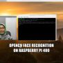 Face Recognition Using OpenCV On Raspberry Pi 400