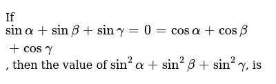 If Sinalpha Sinbeta Singamma Cosalpha Cosbeta Cosgamma 0 Then A Cos3alpha Cos3beta Cos3gamma 3cos Alpha Beta Gamma B Cos 3alpha Cos3beta Cos3gamma 0 C Sin3alpha Sin3beta Sin3gamma 0 D Sin3alpha Sin3beta Sin3gamma 3sin Alpha Beta Gamma C cosisin c c o s  i s i n .