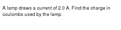 Current E1ectrici1y Ww 3A three-cell flashlight draws a current of 060 A.