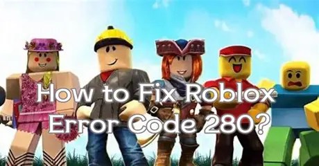 Roblox Error Code 280 Explained And Fixed