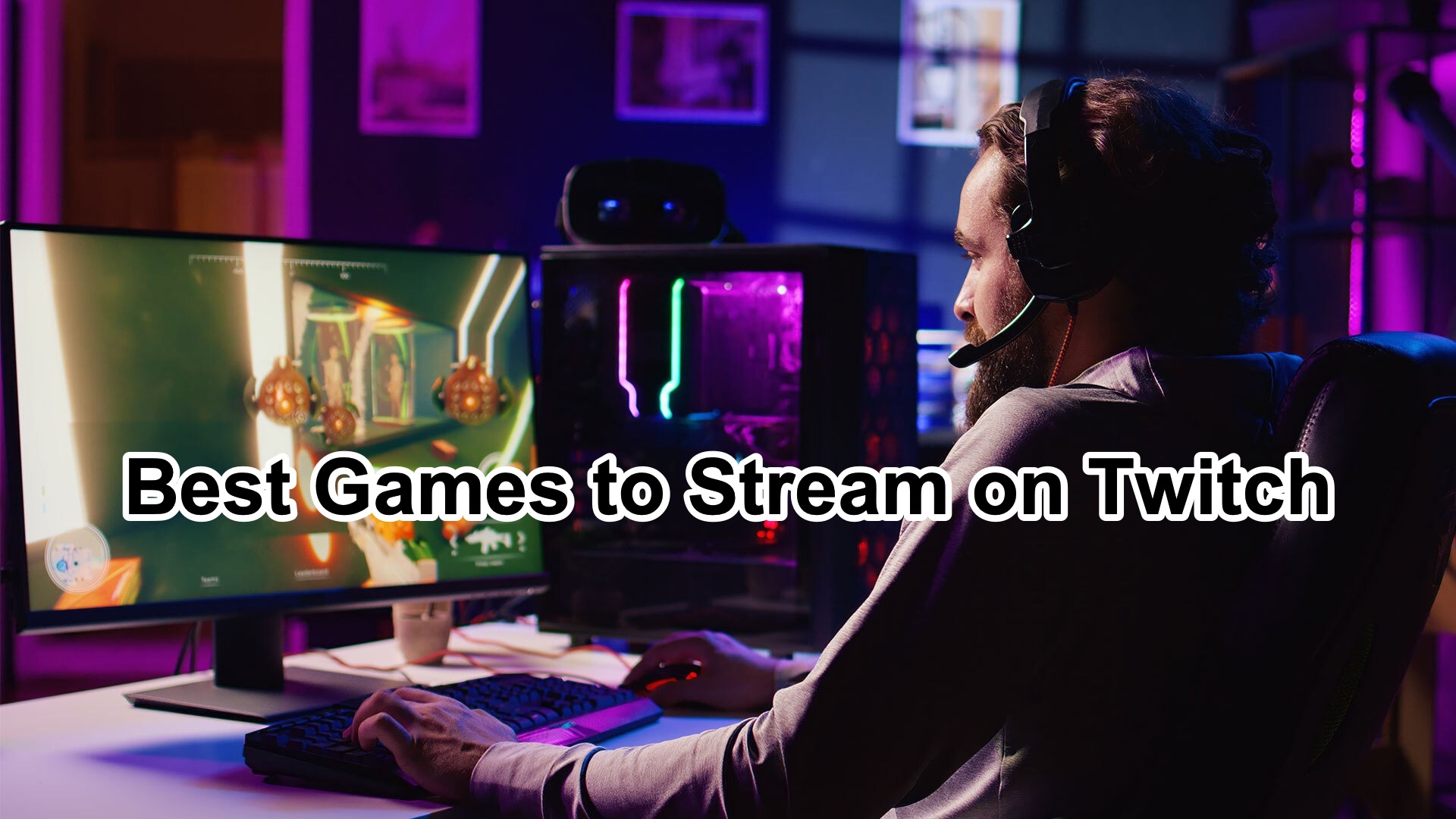 The 20 Best Games To Stream On Twitch And YouTube In 2024