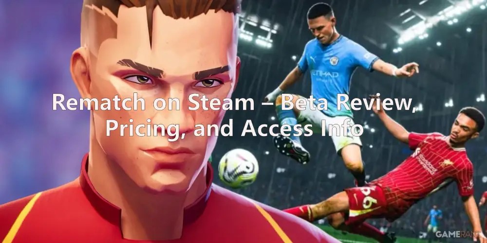 Rematch On Steam Beta Review Pricing And Access Info