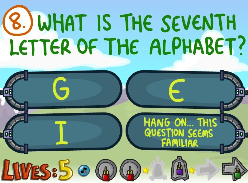 The riddle is actually asking you what the 7th letter of the word alphabet is. Question 8 The Impossible Quiz Book The Impossible Quiz Wiki Fandom