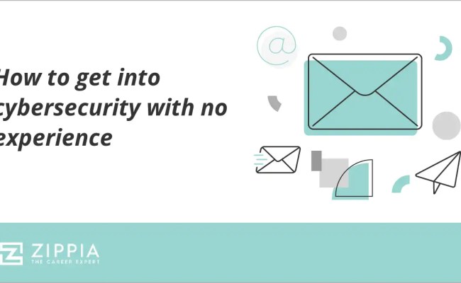 How To Get Into Cybersecurity With No Experience - Zippia