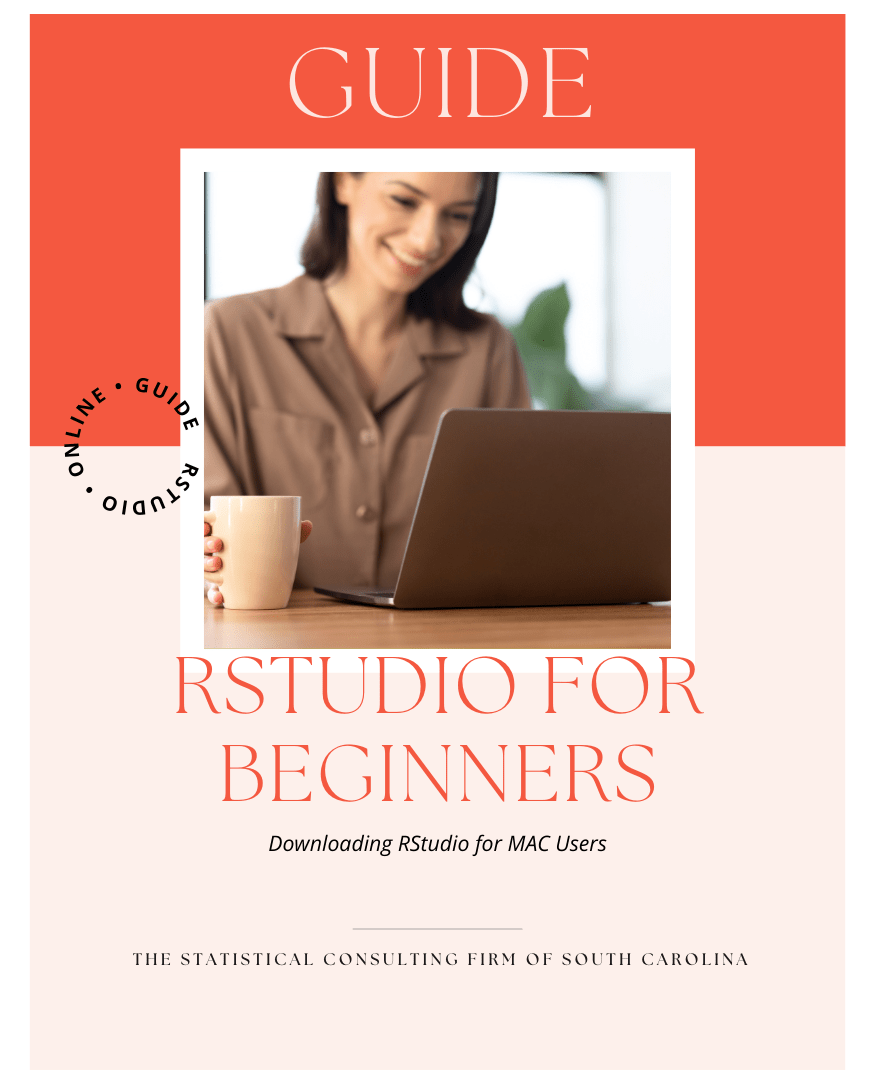 A decorative image showing a woman sitting in front of a laptop with a mug. The words say "R for Beginners: Downloading RStudio for Mac Users". It was written by "The Statistical Consulting Firm of South Carolina." It's designed to show beginners how to install Rstudioi for Mac Users - later used for statistical analysis and business intelligence