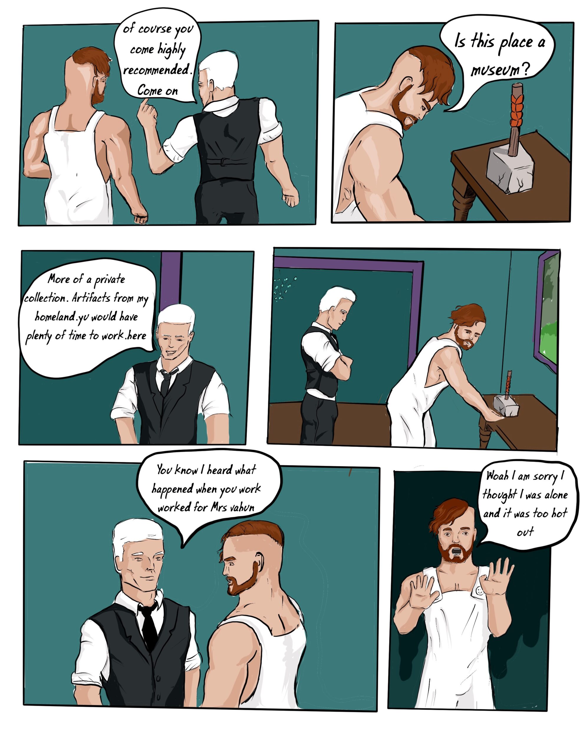 inside the building ben/baldur admires the size and artificats in the building ncluding a short handled hammer.  they dicuss the painting job  the white haired man referes to a previous incident . in which ben not naked because of the heat