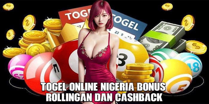 Togel Online Nigeria Bonus Rollingan dan Cashback