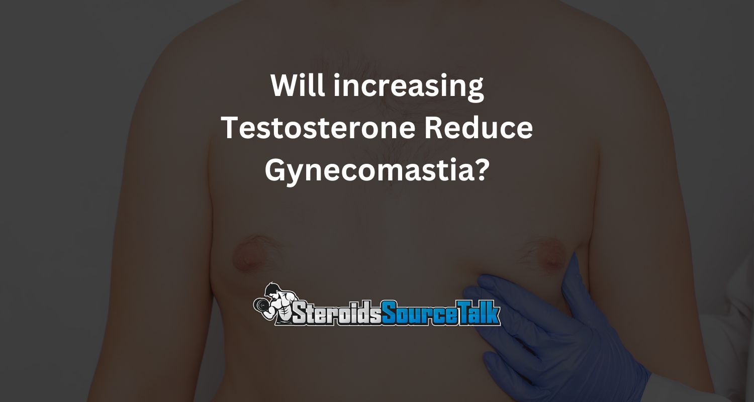 Will increasing Testosterone Reduce Gynecomastia?