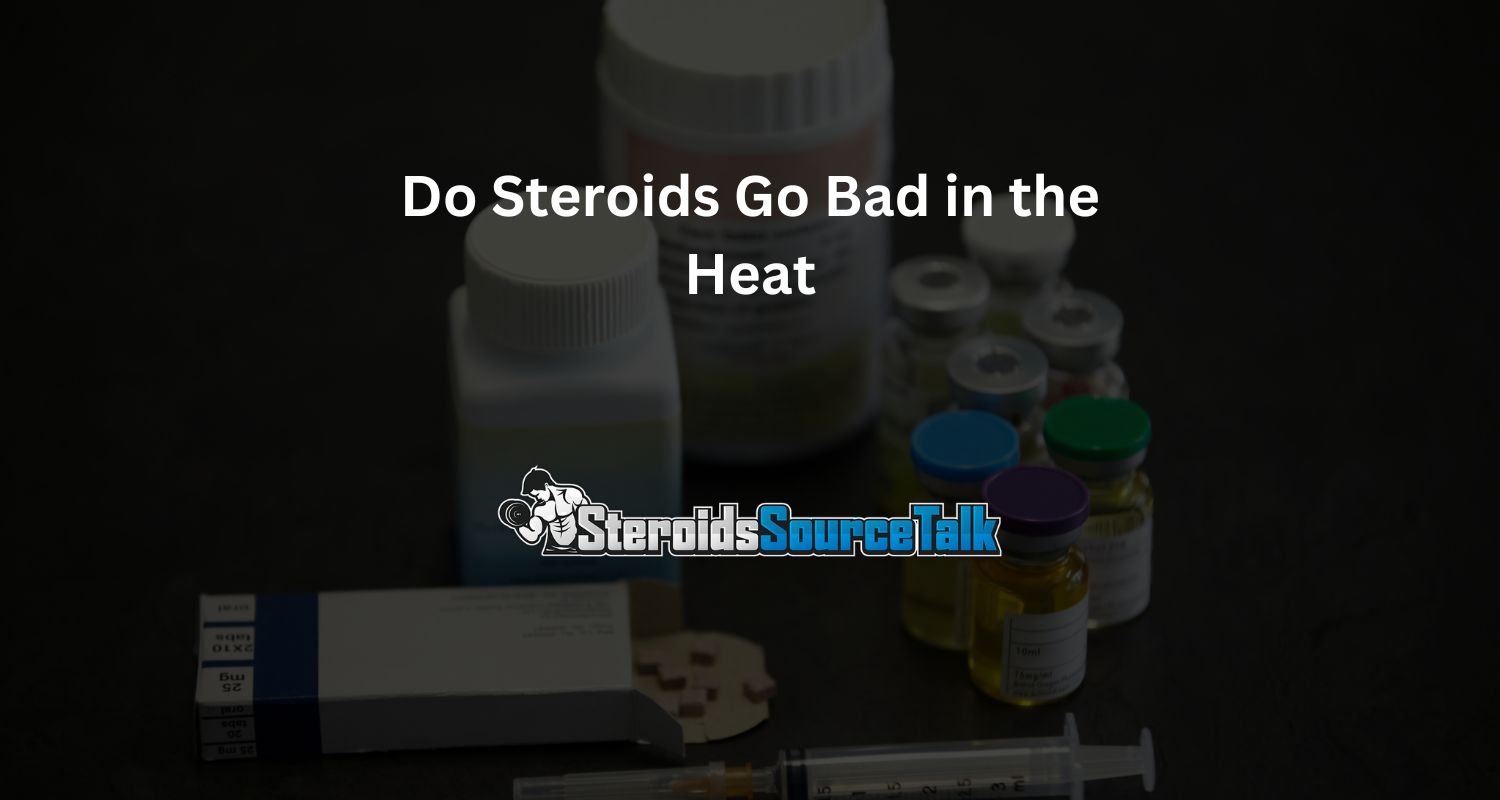 Do Steroids Go Bad in the Heat