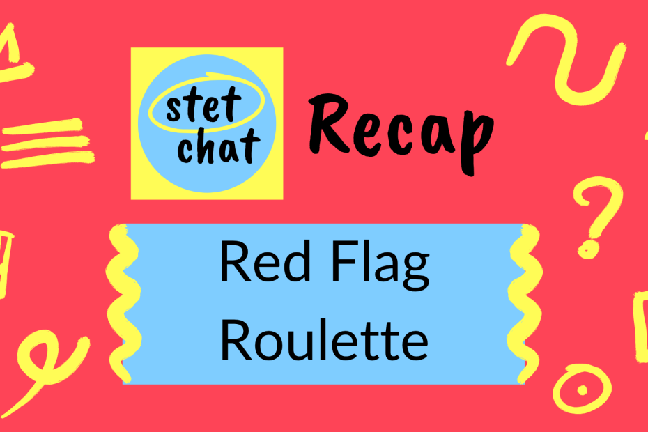 #StetChat Red Flag Roulette recap.