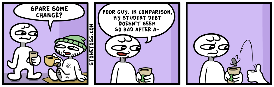 Hey at least the homeless don't usually have negative 5 figure net worths. 