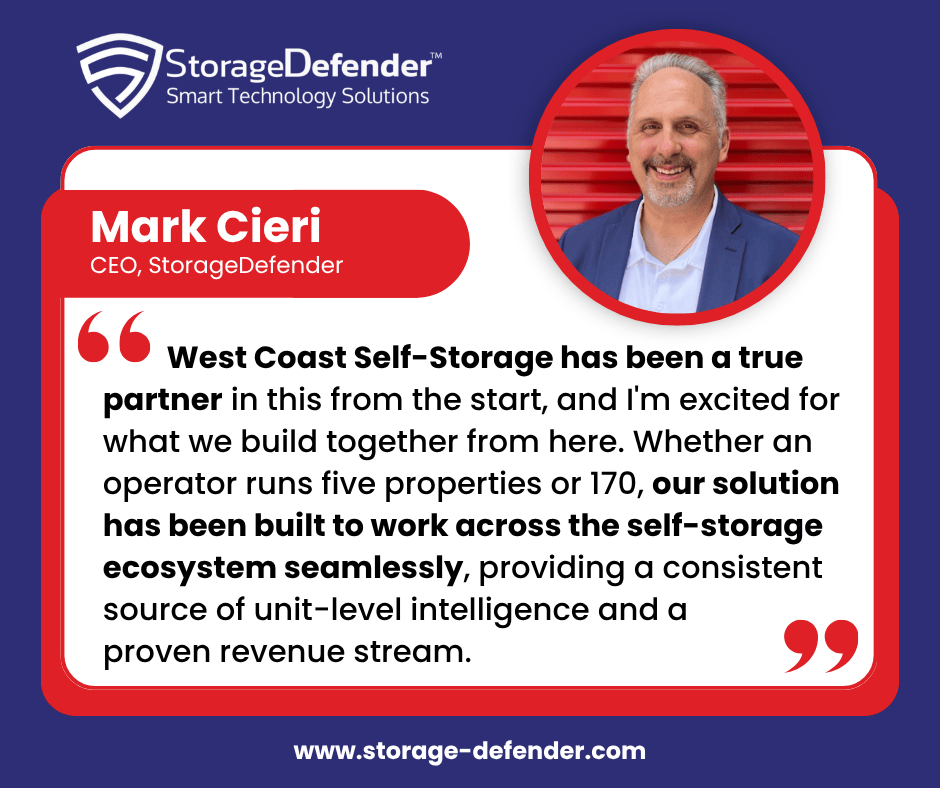 Quote graphic from StorageDefender featuring Mark Cieri, CEO of StorageDefender: "West Coast Self-Storage has been a true partner in this from the start, and I'm excited for what we build together from here. Whether an operator runs five properties or 170, our solution has been built to work across the self-storage ecosystem seamlessly, providing a consistent source of unit-level intelligence and a proven revenue stream."