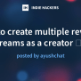 How To Create Multiple Revenue Streams As A Creator 🎨💸 - Indie Hackers